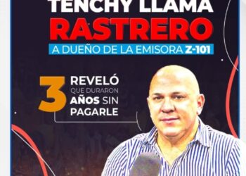 Tenchy Rodríguez llama “Rastreros” a dueños de la emisora Z-101