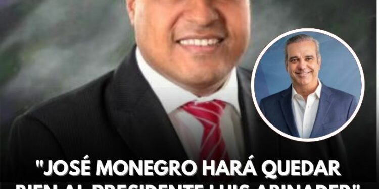 José Monegro hará quedar bien a Luis Abinader